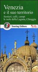 Copertina  Venezia e il suo territorio : Sestieri, calli, campi, le isole della Laguna, Chioggia