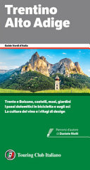 Copertina  Trentino Alto Adige : [Trento e Bolzano, castelli, masi, giardini, i passi dolomitici in bicicletta e sugli sci, la cultura del vino e i rifugi di design]