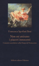 Copertina  Non mi attirano i piaceri innocenti : costumi scandalosi nella Parigi del Settecento