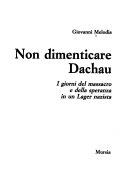 Copertina  Non dimenticare Dachau : i giorni del massacro e della speranza in un Lager  nazista