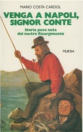 Copertina  Venga a Napoli, signor conte : storia poco nota del nostro Risorgimento