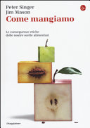 Copertina  Come mangiamo : le conseguenze etiche delle nostre scelte alimentari