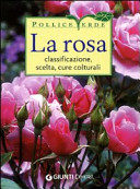 Copertina  La rosa : classificazione, scelta, cure colturali