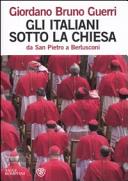 Copertina  Gli Italiani sotto la Chiesa : da san Pietro a Berlusconi