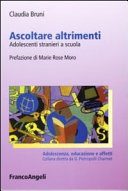 Copertina  Ascoltare altrimenti : adolescenti stranieri a scuola