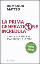 Copertina  La prima generazione incredula : il difficile rapporto tra i giovani e la fede