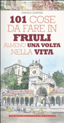 Copertina  101 cose da fare in Friuli almeno una volta nella vita