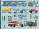 Copertina  Si parte! : piccola storia illustrata dei trasporti sopra e sottoterra