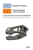 Copertina  Fossili fantastici e chi li ha trovati : la storia dei dinosauri in 25 scoperte straordinarie