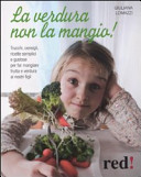 Copertina  La verdura non la mangio! : [trucchi, consigli, ricette semplici e gustose per far mangiare frutta e verdura ai nostri figli]
