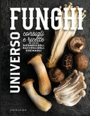 Copertina  Universo funghi : consigli e ricette per riconoscerli, raccoglierli, cucinarli