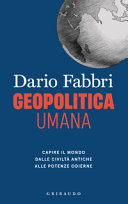 Copertina  Geopolitica umana : capire il mondo dalle civiltà antiche alle potenze odierne