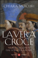 Copertina  La vera Croce : storia e leggenda dal Golgota a Roma