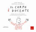 Copertina  Il corpo è docente : sguardo, ascolto, gesti, contatto: la comunicazione non verbale a scuola
