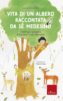 Copertina  Vita di un albero raccontata da sé medesimo : l'ecologia spiegata ai bambini e alle bambine