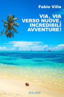 Copertina  Via, via verso nuove, incredibili avventure! : una vita on the road