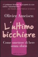 Copertina  L'ultimo bicchiere : come smettere di bere senza sforzi