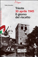 Copertina  Trieste 30 aprile 1945 : il giorno del riscatto