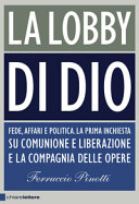 Copertina  La lobby di Dio : [fede, affari e politica : la prima inchiesta su Comunione e liberazione e la Compagnia delle opere]