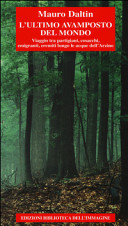 Copertina  L'ultimo avamposto del mondo : viaggio tra partigiani, cosacchi, emigranti, eremiti lungo le acque dell'Arzino