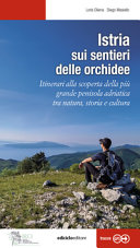 Copertina  Istria, sui sentieri delle orchidee : itinerari alla scoperta della più grande penisola adriatica tra natura, storia e cultura