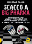 Copertina  Scacco a big pharma : [Come boicottare le lobby farmaceutiche e sconfiggere il businness a danno della nostra salute]