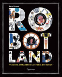 Copertina  Robotland : viaggio attraverso la storia dei robot