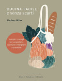 Copertina  Cucina facile e senza scarti : semplici consigli per acquistare, cucinare e mangiare sostenibile