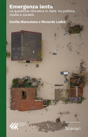 Copertina  Emergenza lenta : la questione climatica in Italia tra politica, media e società