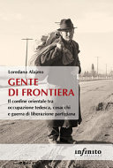 Copertina  Gente di frontiera : il confine orientale tra occupazione tedesca, cosacchi e guerra di liberazione partigiana