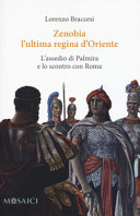 Copertina  Zenobia l'ultima regina d'Oriente : l'assedio di Palmira e lo scontro con Roma