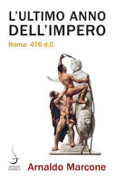Copertina  L'ultimo anno dell'Impero : Roma: 476 d. C.