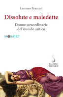 Copertina  Dissolute e maledette : donne straordinarie del mondo antico