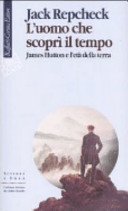 Copertina  L'uomo che scopri il tempo : James Hutton e l'eta' della terra