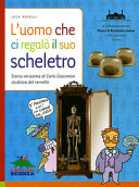 Copertina  L'uomo che ci regalo' il suo scheletro : storia verissima di Carlo Giacomini studioso di cervello