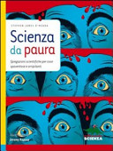 Copertina  Scienza da paura : spiegazioni scientifiche per cose spaventose e orripilanti