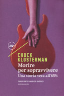 Copertina  Morire per sopravvivere : una storia vera all'85%