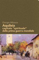 Copertina  Aquileia capitale \\spirituale\\ della prima guerra mondiale : il carteggio Ricci-Ojetti-mons. Constantini