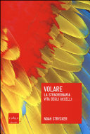 Copertina  Volare : la straordinaria vita degli uccelli
