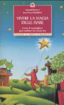 Copertina  Vivere la magia delle fiabe : come il meraviglioso può cambiare la nostra vita