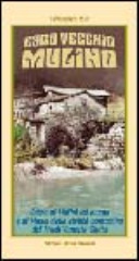 Copertina  Caro vecchio mulino : guida ai mulini ad acqua e ai musei della civilta' contadina del Friuli-Venezia Giulia