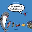 Copertina  Che succede in fondo al mare?