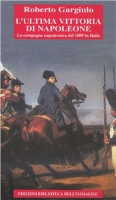 Copertina  L'ultima vittoria di Napoleone : la campagna napoleonica del 1809 in Italia