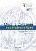 Copertina  Musei e collezioni nella provincia di Udine : percorsi di storia e arte