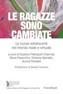 Copertina  Le ragazze sono cambiate : le nuove adolescenti nel mondo reale e virtuale