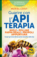 Copertina  Guarire con l'apiterapia : miele, polline, pappa reale, propoli, apipuntura : scopri gli straordinari poteri benefici delle api