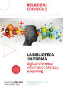 Copertina  La biblioteca {in}forma : digital reference, information literacy, e-learning : scenari e tendenze : convegno Milano 15-16 marzo 2018