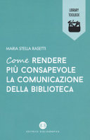 Copertina  Come rendere più consapevole la comunicazione della biblioteca