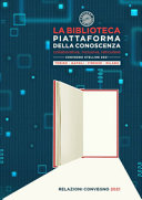 Copertina  La biblioteca piattaforma della conoscenza : collaborativa, inclusiva, reticolare : Convegno Stelline 2021