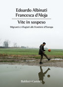 Copertina  Vite in sospeso : migranti e rifugiati alle frontiere d'Europa
